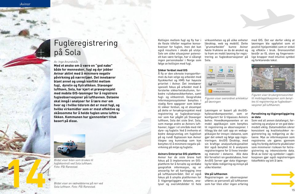 Stavanger lufthavn, Sola, har kjørt et prøveprosjekt med mobile GIS-løsninger for å registrere fugleobservasjoner på lufthavnen.