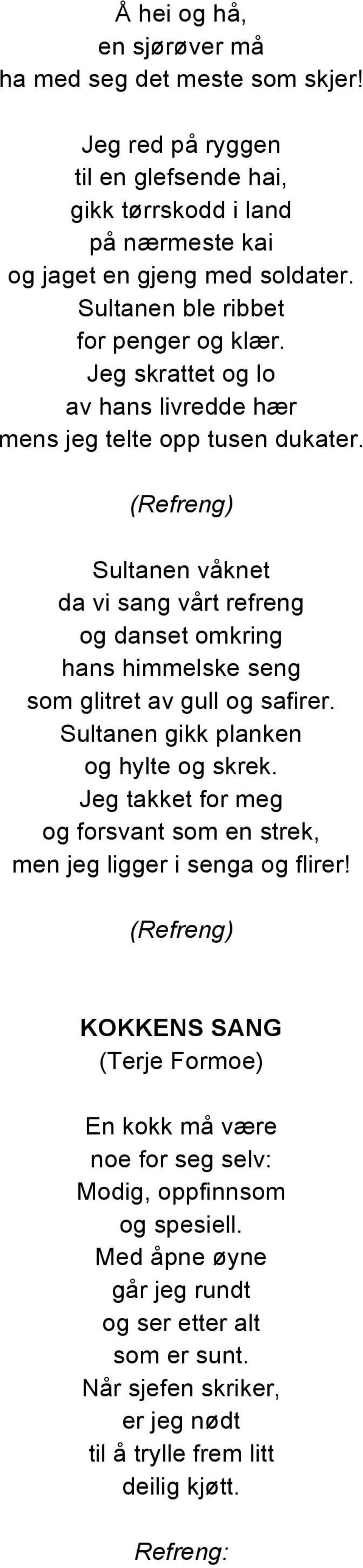 Sultanen våknet da vi sang vårt refreng og danset omkring hans himmelske seng som glitret av gull og safirer. Sultanen gikk planken og hylte og skrek.