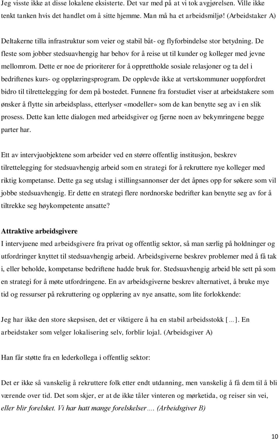 De fleste som jobber stedsuavhengig har behov for å reise ut til kunder og kolleger med jevne mellomrom.