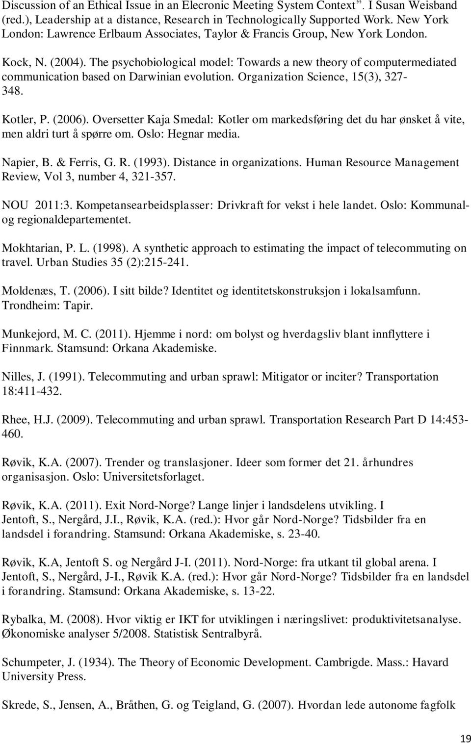 The psychobiological model: Towards a new theory of computermediated communication based on Darwinian evolution. Organization Science, 15(3), 327-348. Kotler, P. (2006).