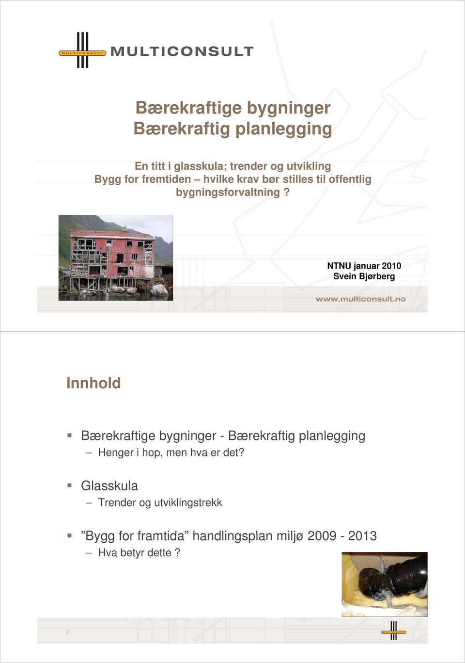 NTNU januar 2010 Svein Bjørberg 1 Innhold Bærekraftige bygninger - Bærekraftig planlegging Henger