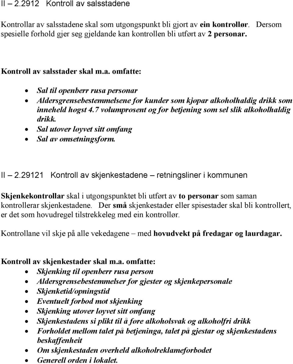 7 volumprosent og for betjening som sel slik alkoholhaldig drikk. Sal utover løyvet sitt omfang Sal av omsetningsform. II 2.