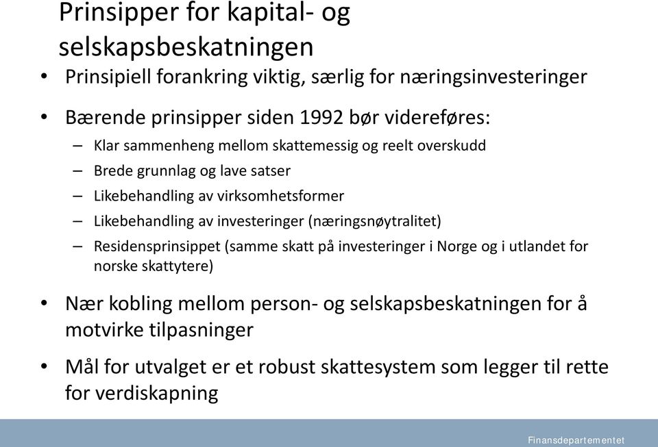 Likebehandling av investeringer (næringsnøytralitet) Residensprinsippet (samme skatt på investeringer i Norge og i utlandet for norske skattytere)