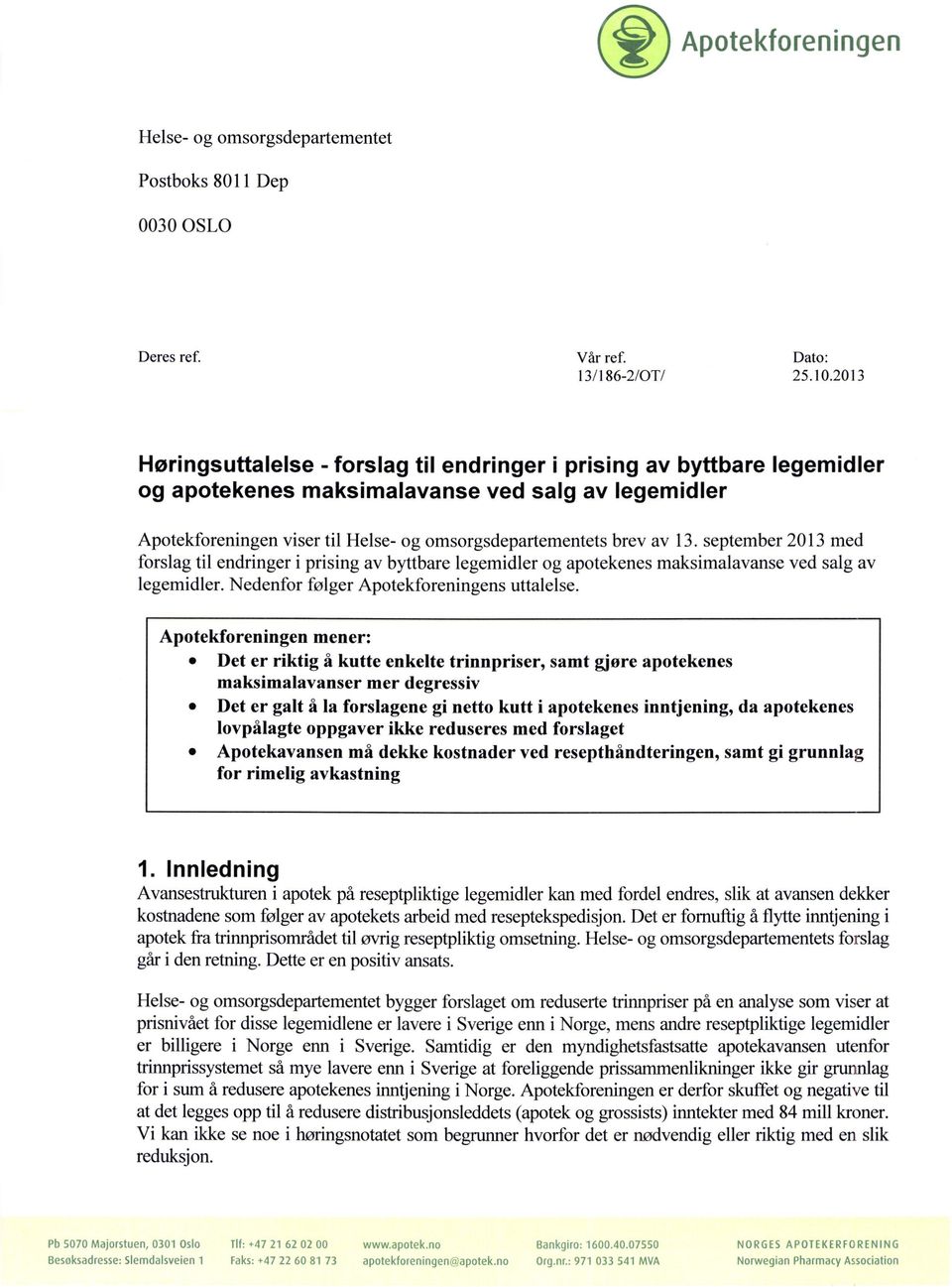 13. september 2013 med forslag til endringer i prising av byttbare legemidler og apotekenes maksimalavanse ved salg av legemidler. Nedenfor følger Apotekforeningens uttalelse.