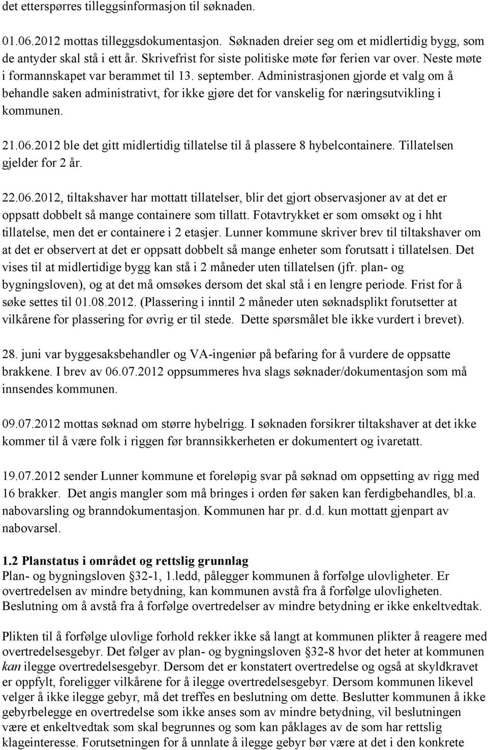 Administrasjonen gjorde et valg om å behandle saken administrativt, for ikke gjøre det for vanskelig for næringsutvikling i kommunen. 21.06.