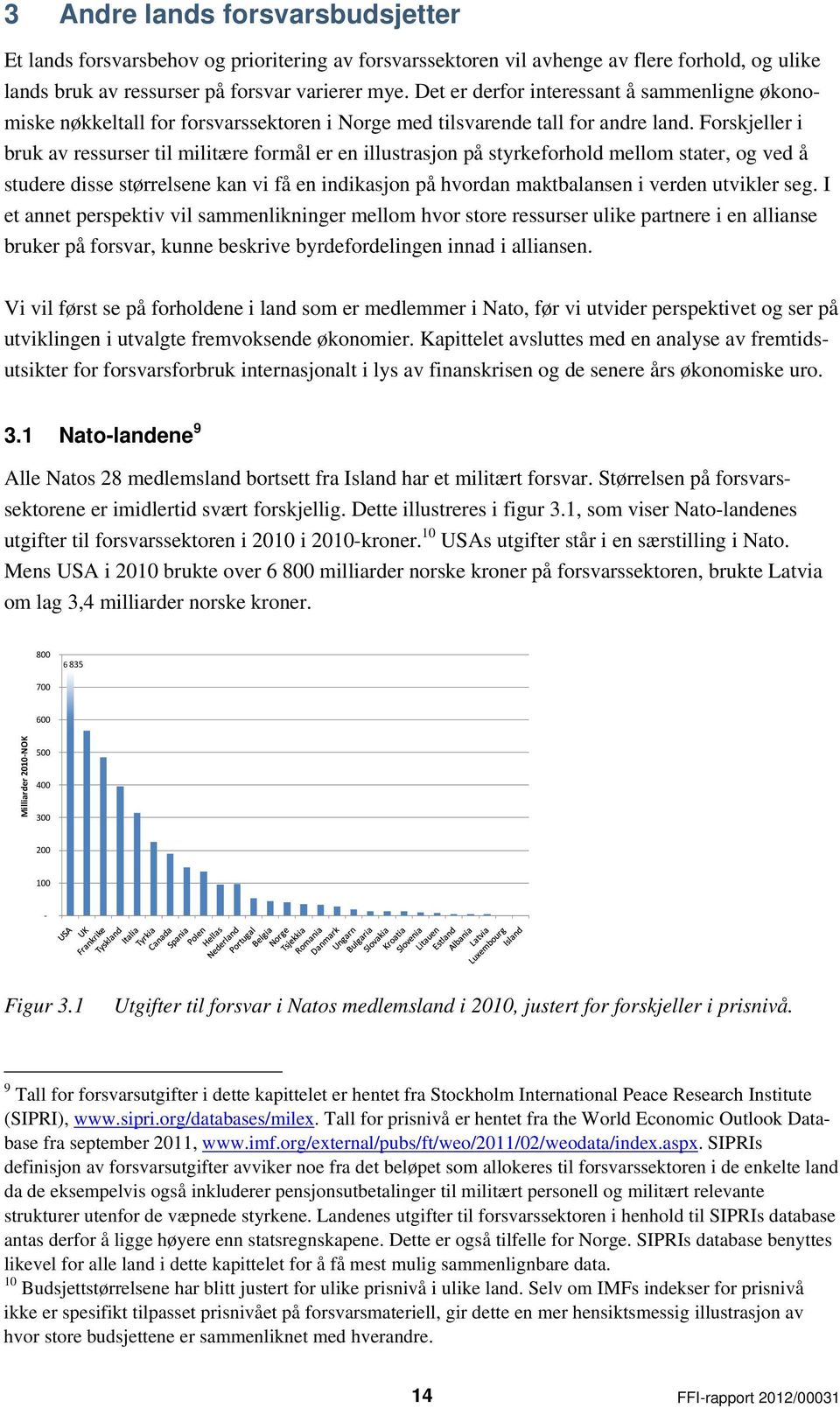 Forskjeller i bruk av ressurser til militære formål er en illustrasjon på styrkeforhold mellom stater, og ved å studere disse størrelsene kan vi få en indikasjon på hvordan maktbalansen i verden