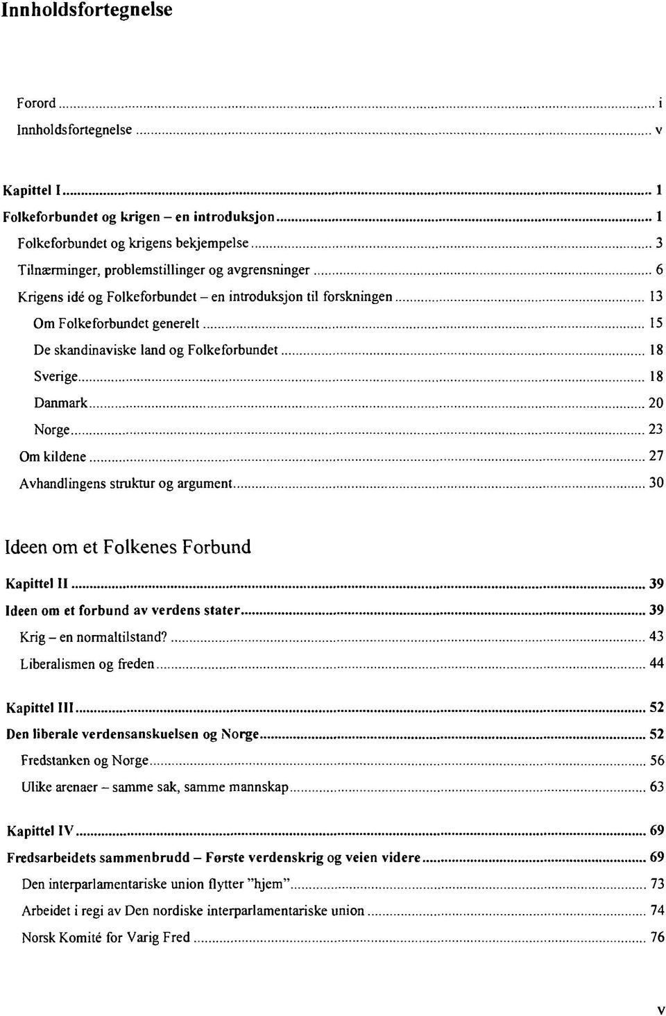 struktur og argument 30 Ideen om et Folkenes Forbund Kapittel II 39 Ideen om et forbund av verdens stater 39 Krig - en normaltilstand?