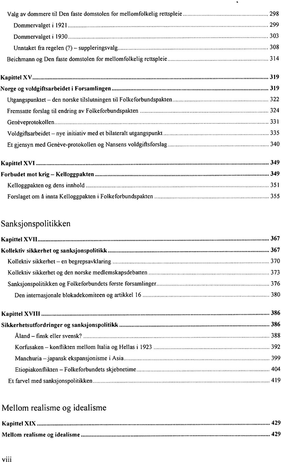 Folkeforbundspakten 322 Fremsatte forslag til endring av Folkeforbundspakten 324 Genéveprotokollen 331 Voldgiftsarbeidet - nye initiativ med et bilateralt utgangspunkt 335 Et gjensyn med