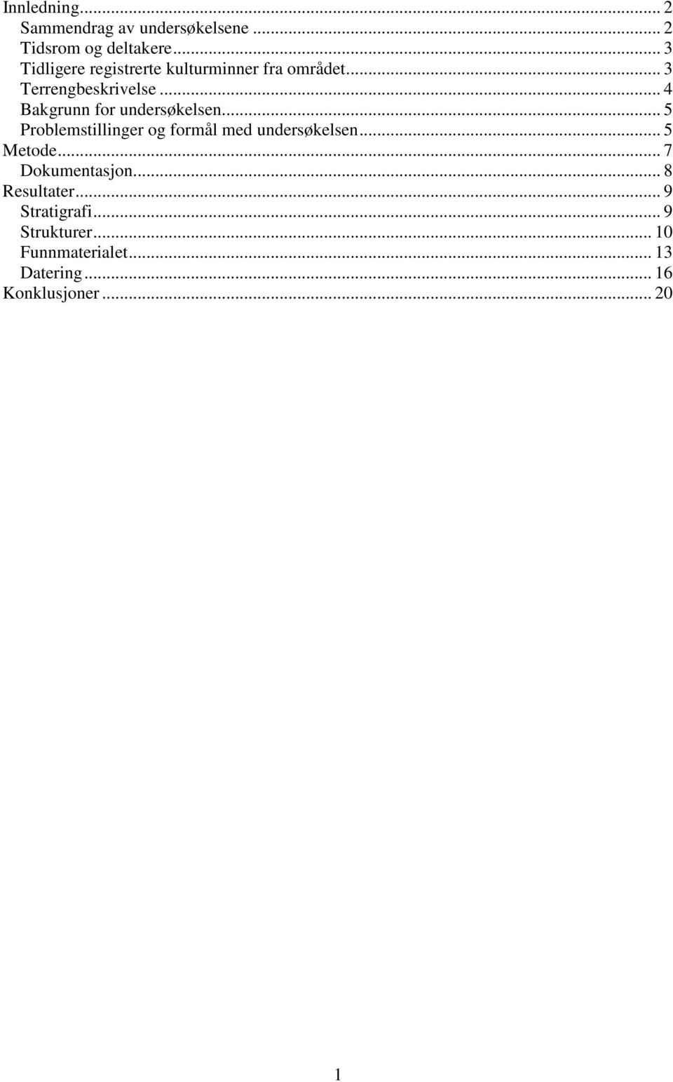 .. 4 Bakgrunn for undersøkelsen... 5 Problemstillinger og formål med undersøkelsen... 5 Metode.