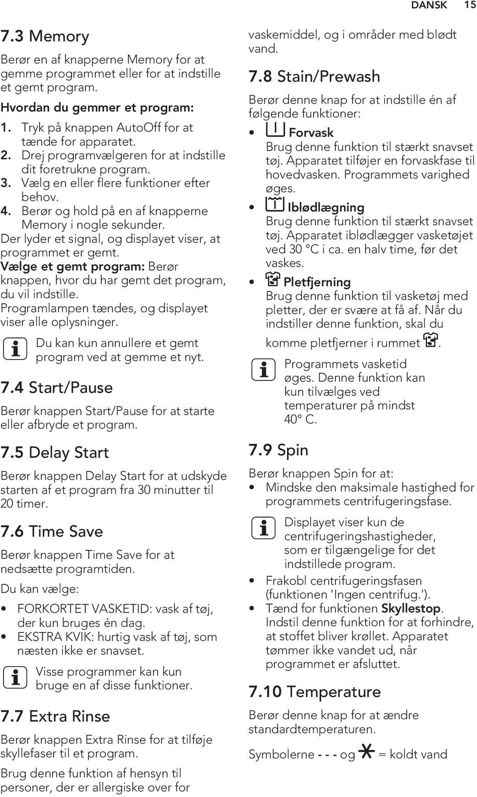 Der lyder et signal, og displayet viser, at programmet er gemt. Vælge et gemt program: Berør knappen, hvor du har gemt det program, du vil indstille.