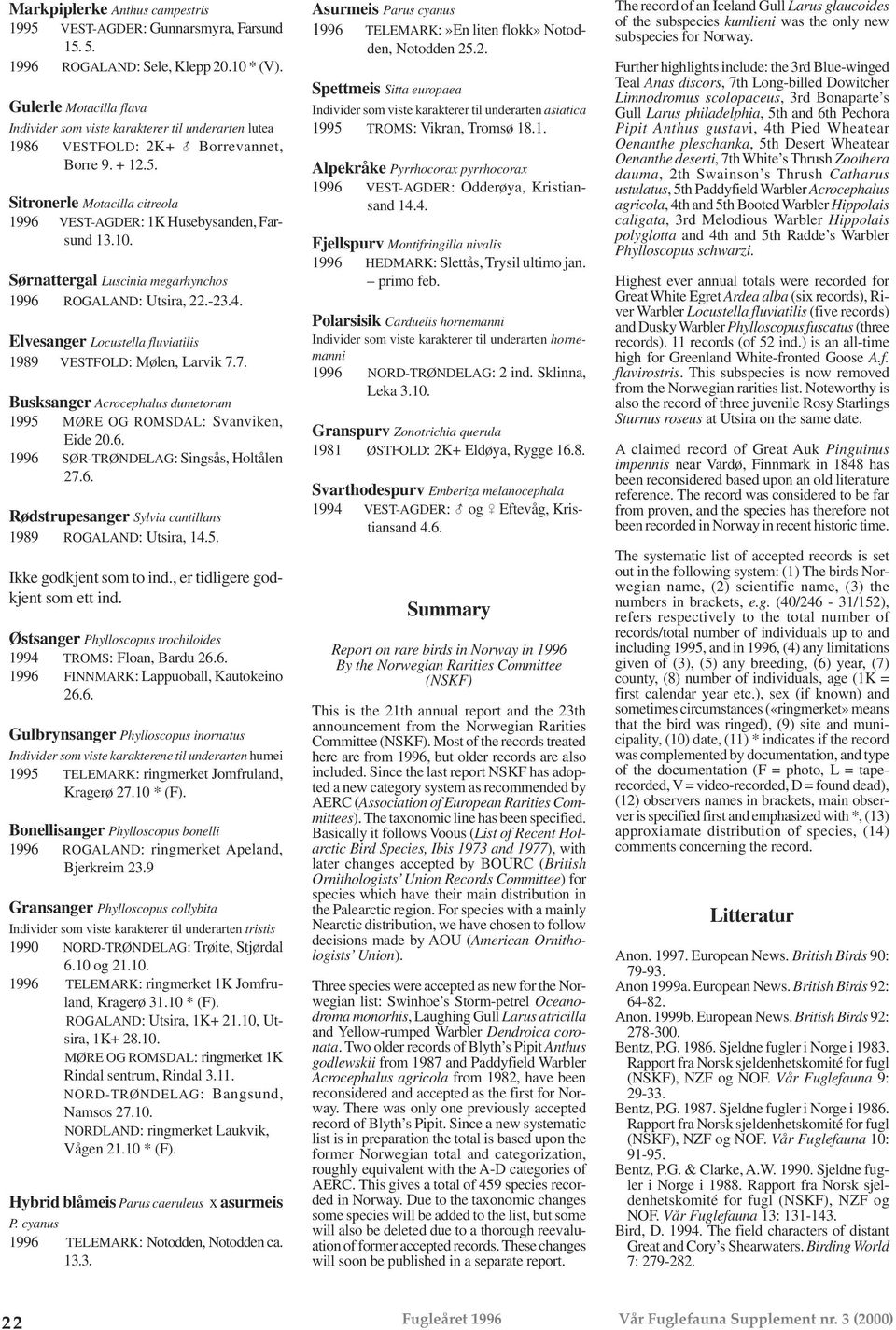 Sitronerle Motacilla citreola 1996 VEST-AGDER: 1K Husebysanden, Farsund 13.10. Sørnattergal Luscinia megarhynchos 1996 ROGALAND: Utsira, 22.-23.4.