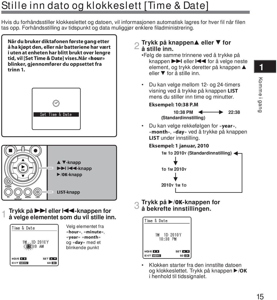 Når du bruker diktafonen første gang etter å ha kjøpt den, eller når batteriene har vært i uten at enheten har blitt brukt over lengre tid, vil [Set Time & Date] vises.