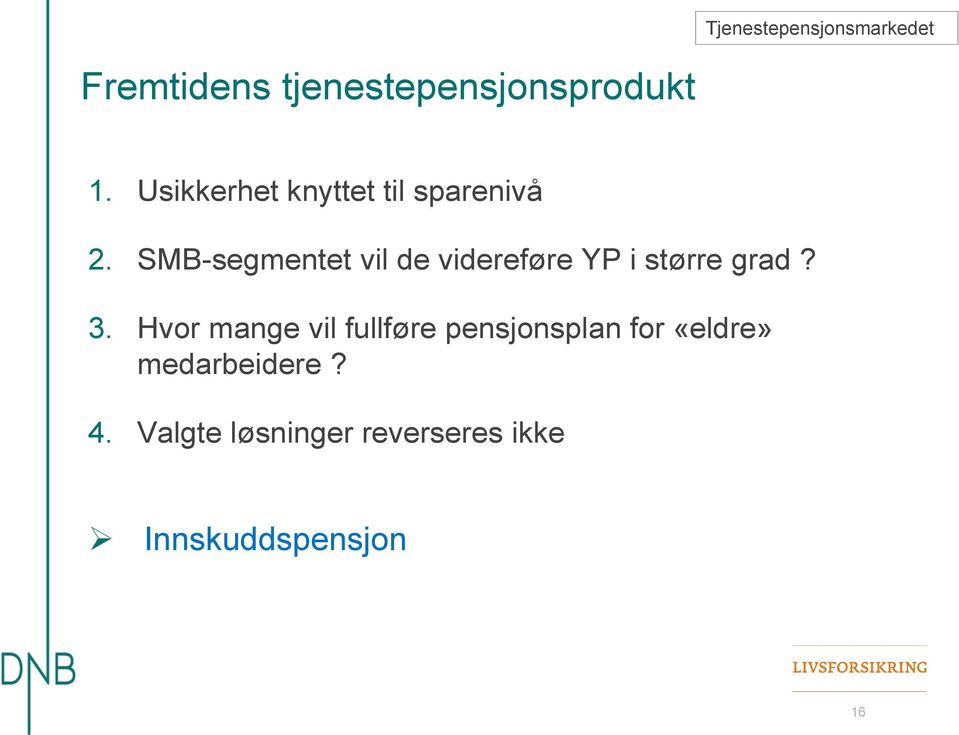 SMB-segmentet vil de videreføre YP i større grad? 3.