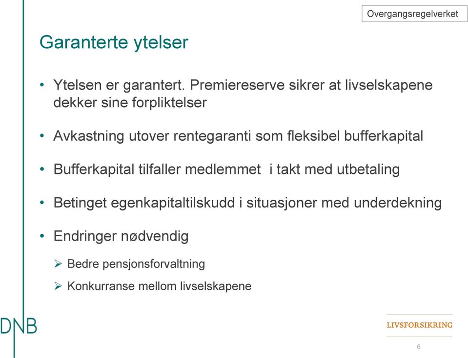 som fleksibel bufferkapital Bufferkapital tilfaller medlemmet i takt med utbetaling Betinget