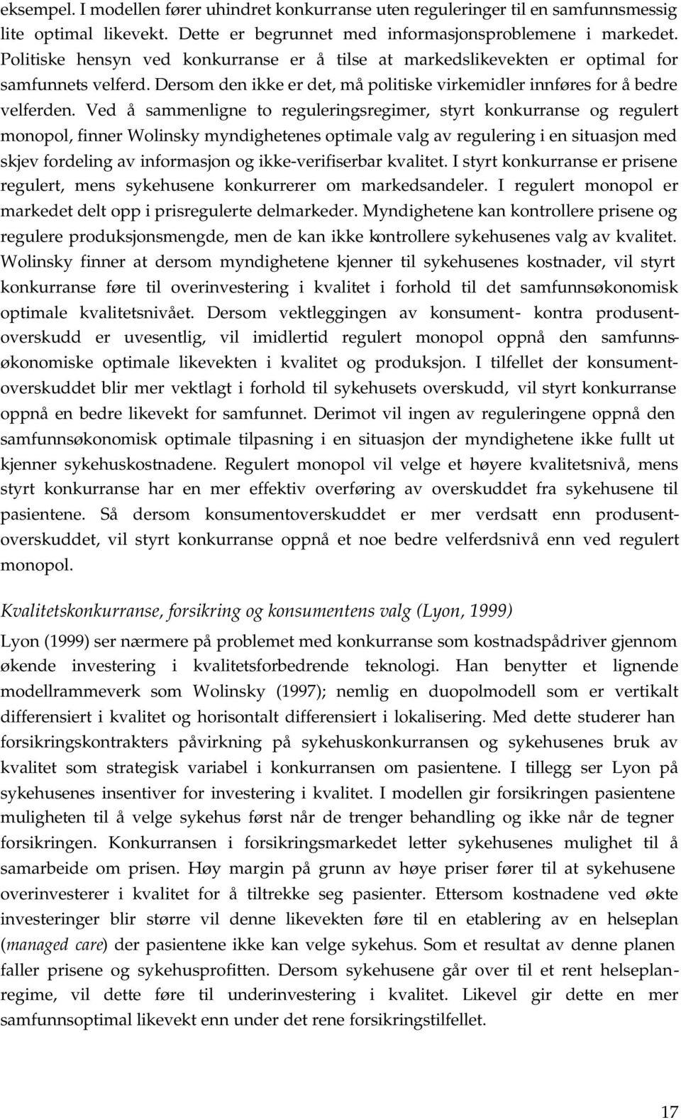 Ved å sammenlgne o regulerngsregmer, syr konkurranse og reguler monool, fnner Wolnsky myndgheenes omale valg av regulerng en suasjon med skjev fordelng av nformasjon og kke-verfserbar kvale.