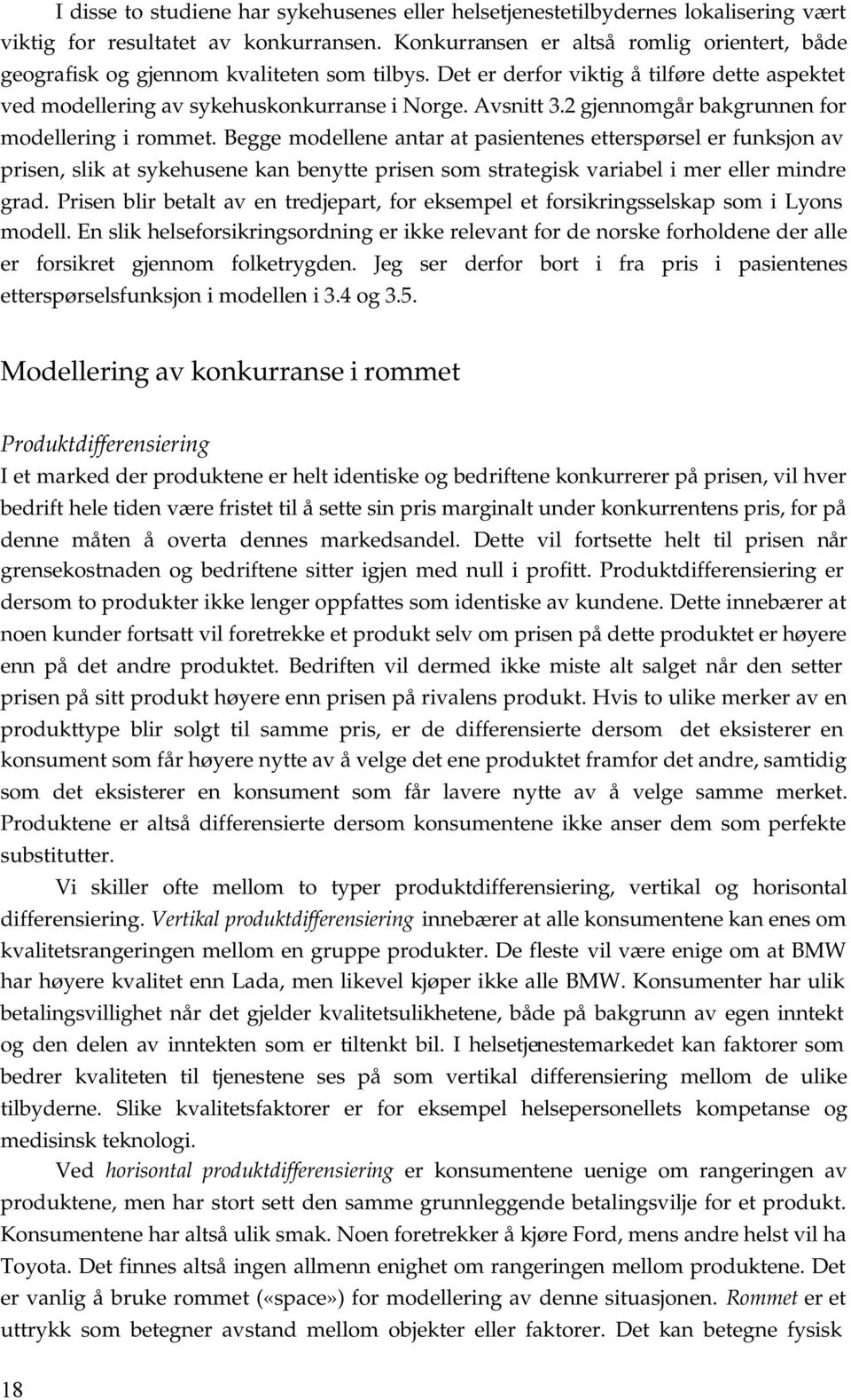 Begge modellene anar a asenenes eersørsel er funksjon av rsen, slk a sykehusene kan benye rsen som sraegsk varabel mer eller mndre grad.