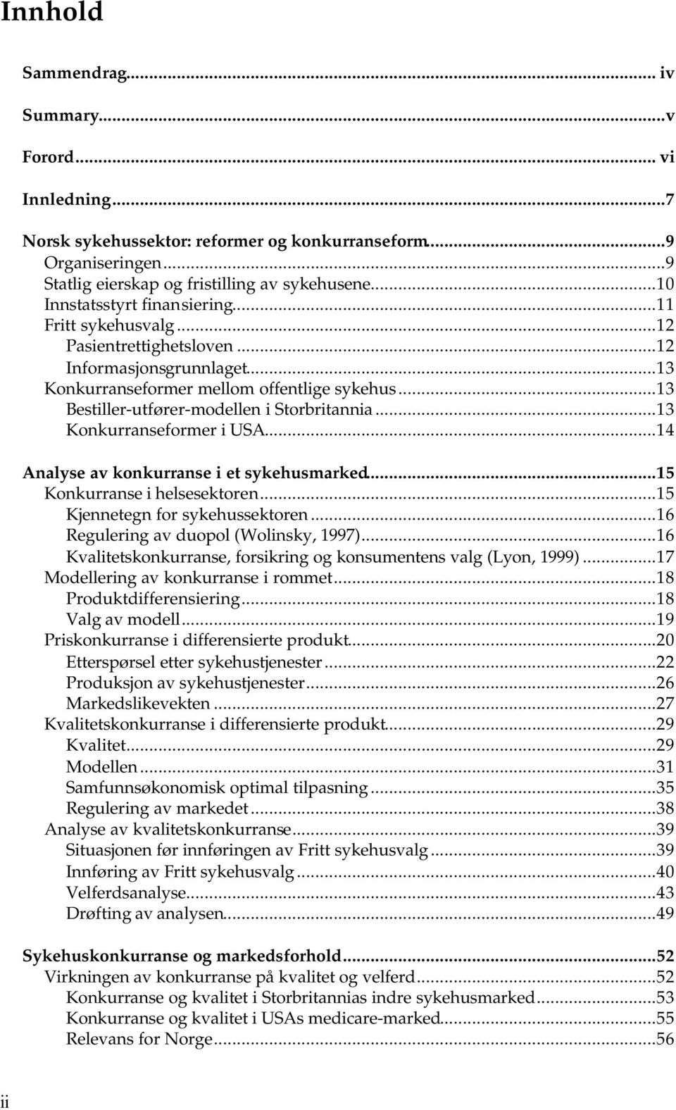 ..4 Analyse av konkurranse e sykehusmarked...5 Konkurranse helsesekoren...5 Kjenneegn for sykehussekoren...6 Regulerng av duool (Wolnsky, 997.