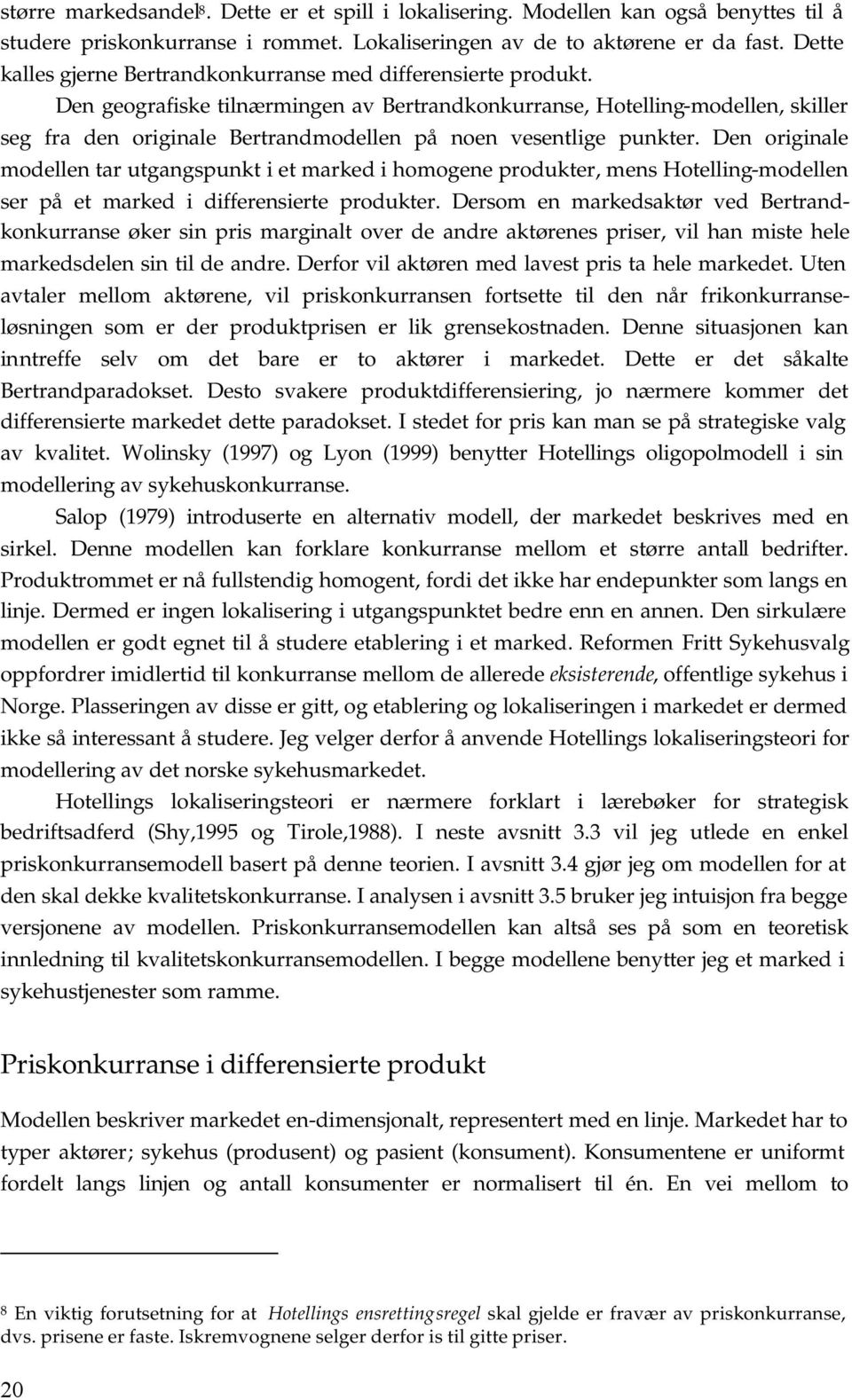 Den orgnale modellen ar ugangsunk e marked homogene roduker, mens Hoellng-modellen ser å e marked dfferensere roduker.