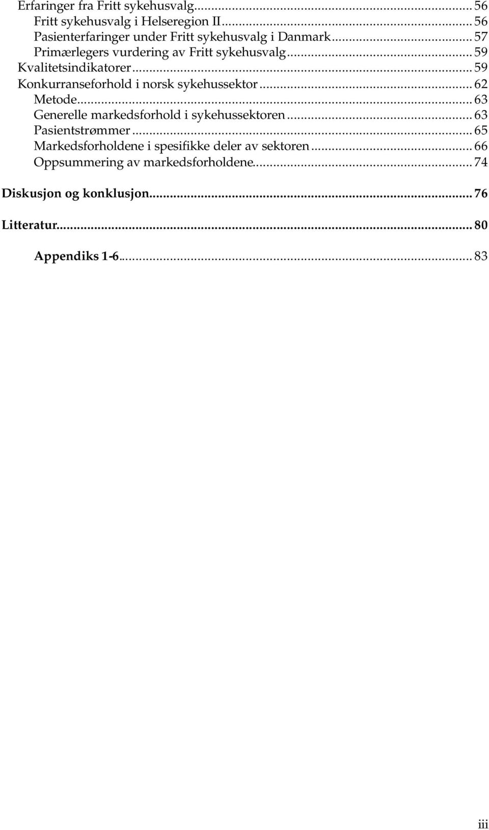 .. 6 Meode... 63 Generelle markedsforhold sykehussekoren... 63 Pasensrømmer.