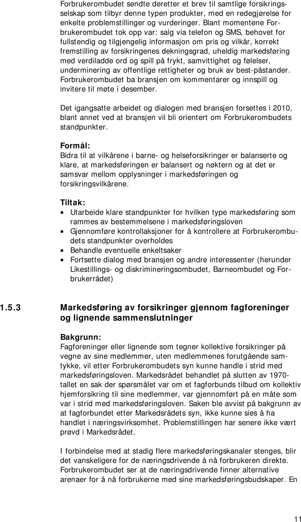 uheldig markedsføring med verdiladde ord og spill på frykt, samvittighet og følelser, underminering av offentlige rettigheter og bruk av best-påstander.