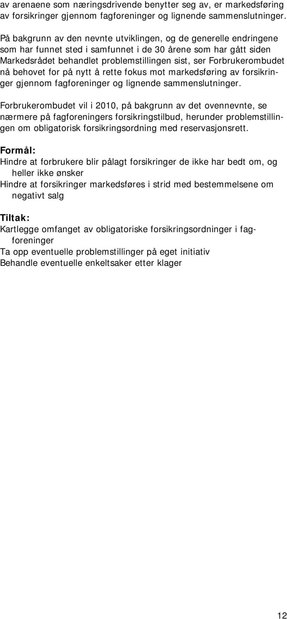 nå behovet for på nytt å rette fokus mot markedsføring av forsikringer gjennom fagforeninger og lignende sammenslutninger.