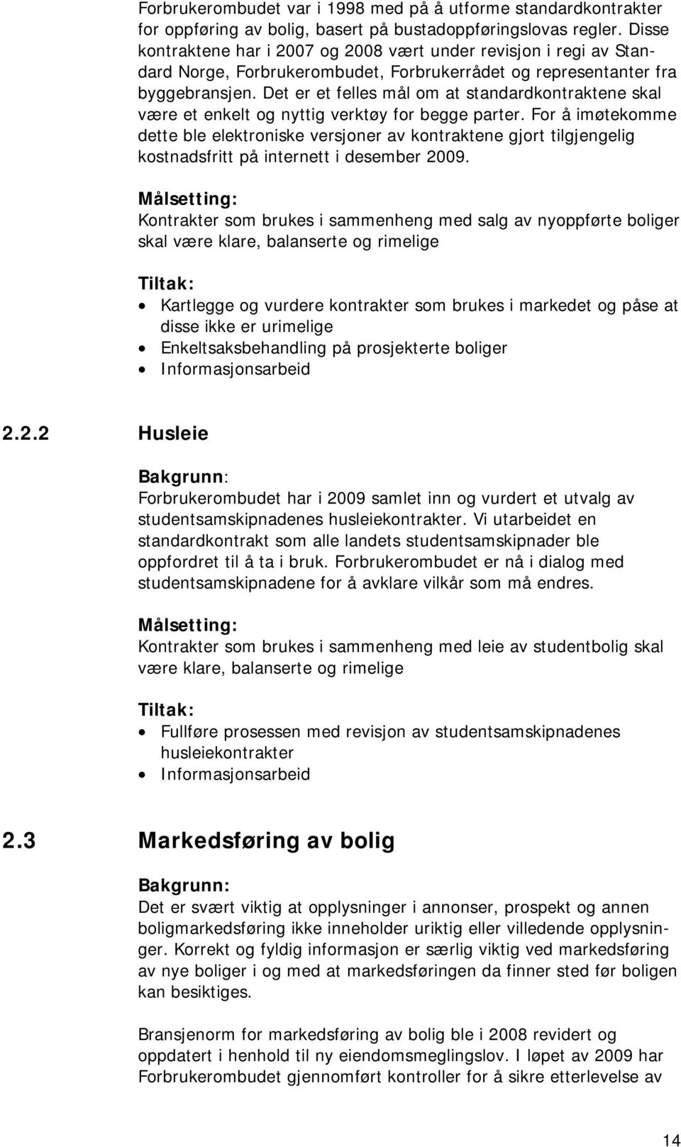 Det er et felles mål om at standardkontraktene skal være et enkelt og nyttig verktøy for begge parter.