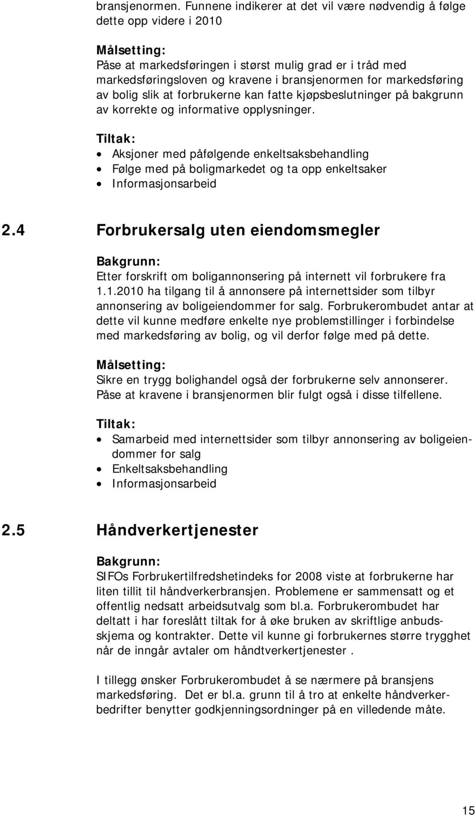 markedsføring av bolig slik at forbrukerne kan fatte kjøpsbeslutninger på bakgrunn av korrekte og informative opplysninger.