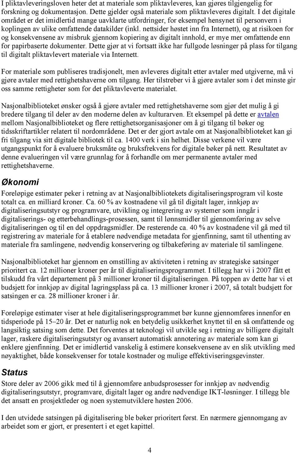 nettsider høstet inn fra Internett), og at risikoen for og konsekvensene av misbruk gjennom kopiering av digitalt innhold, er mye mer omfattende enn for papirbaserte dokumenter.