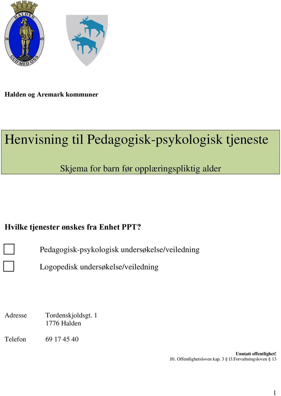 Pedagogisk-psykologisk undersøkelse/veiledning Logopedisk undersøkelse/veiledning Adresse