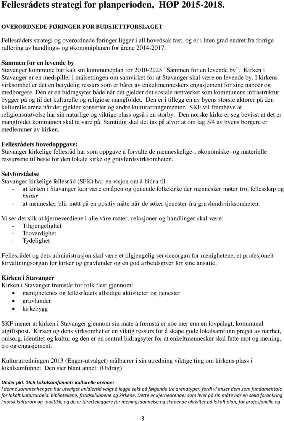 årene 2014-2017. Sammen for en levende by Stavanger kommune har kalt sin kommuneplan for 2010-2025 Sammen for en levende by.