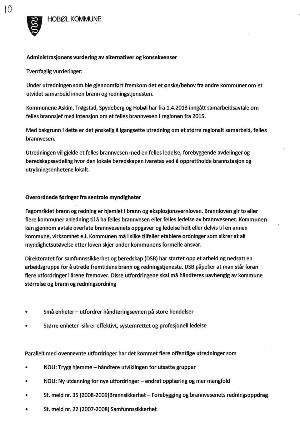 2013 inngått samarbeidsavtae om fees brannsjef med intensjon om et fees brannvesen i regionen fra 2015.