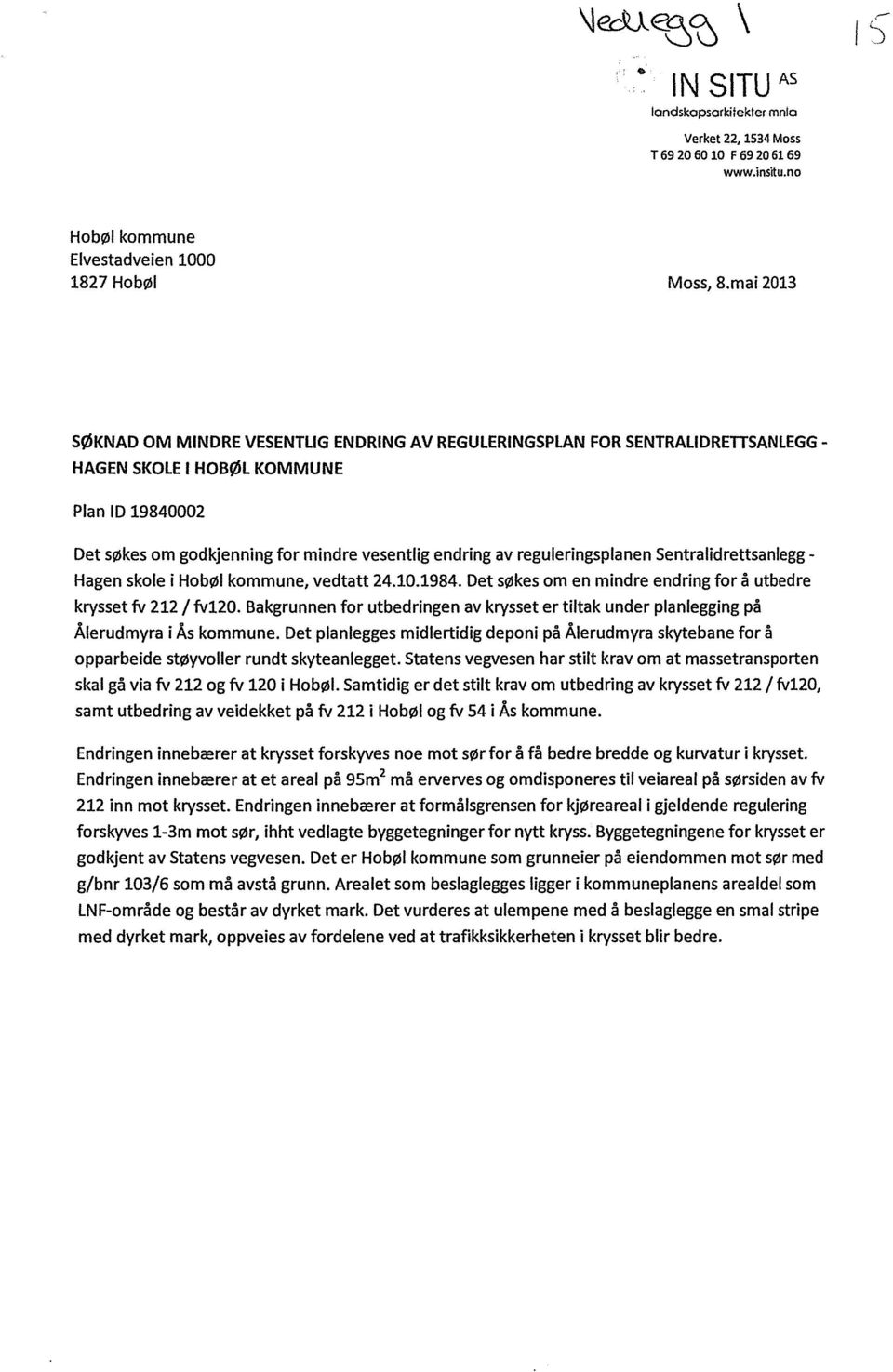 regueringspanen Sentraidrettsanegg Hagen skoe i Hobø kommune, vedtatt 24.10.1984. Det søkes om en mindre endring for å utbedre krysset fv 212 fv120.