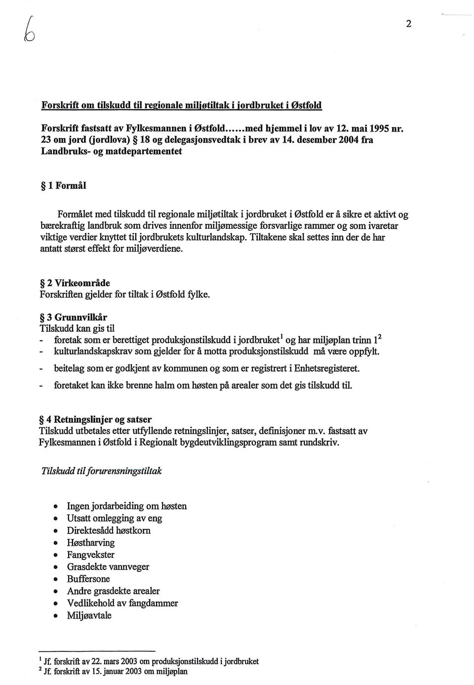 desember 2004 fra Landbruks- og matdepartementet Formå Formået med tiskudd ti regionae mijøtitak i jordbruket i Østfod er å sikre et aktivt og bærekraftig andbruk som drives innenfor mijømessige