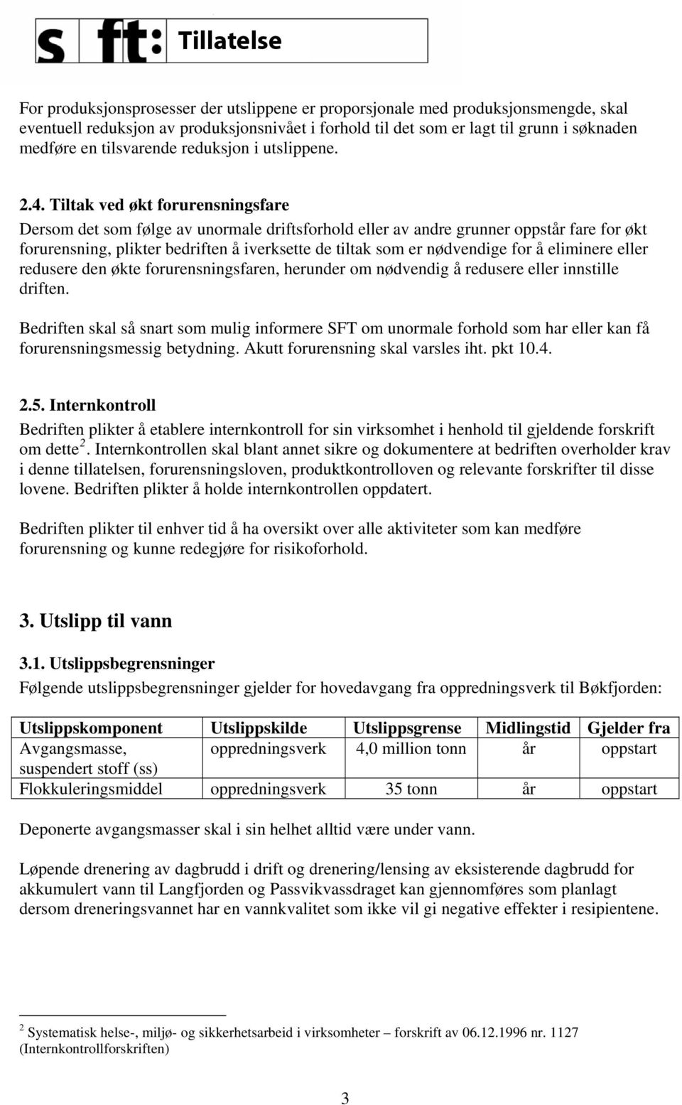 Tiltak ved økt forurensningsfare Dersom det som følge av unormale driftsforhold eller av andre grunner oppstår fare for økt forurensning, plikter bedriften å iverksette de tiltak som er nødvendige