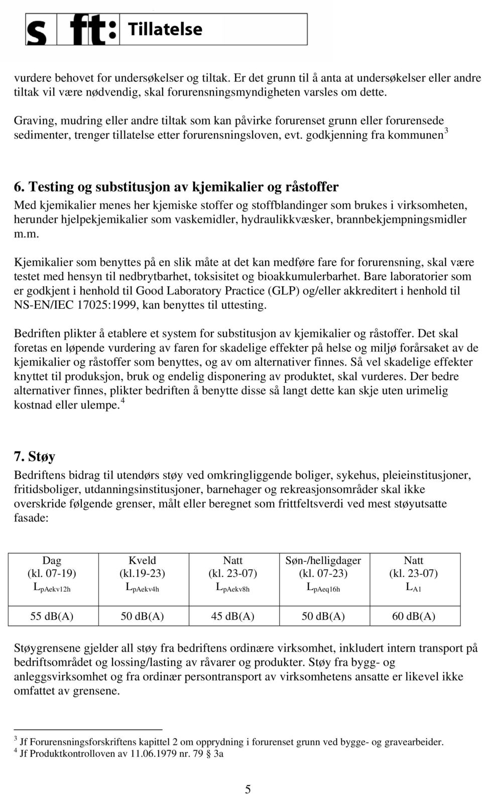 Testing og substitusjon av kjemikalier og råstoffer Med kjemikalier menes her kjemiske stoffer og stoffblandinger som brukes i virksomheten, herunder hjelpekjemikalier som vaskemidler,