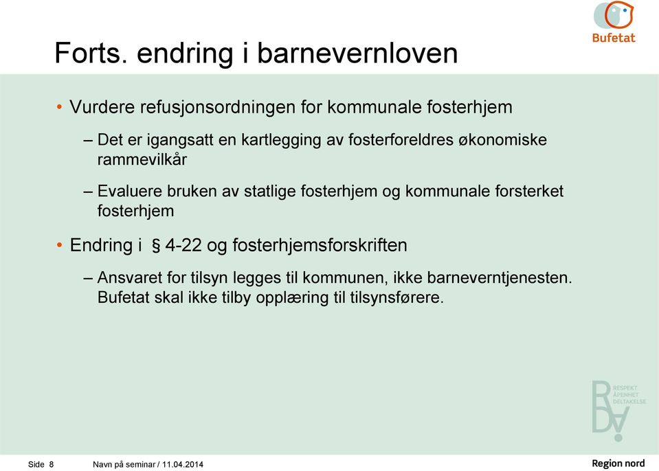 kartlegging av fosterforeldres økonomiske rammevilkår Evaluere bruken av statlige fosterhjem og kommunale