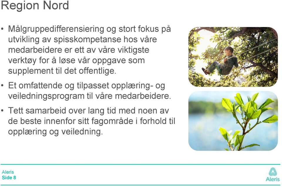 offentlige. Et omfattende og tilpasset opplæring- og veiledningsprogram til våre medarbeidere.