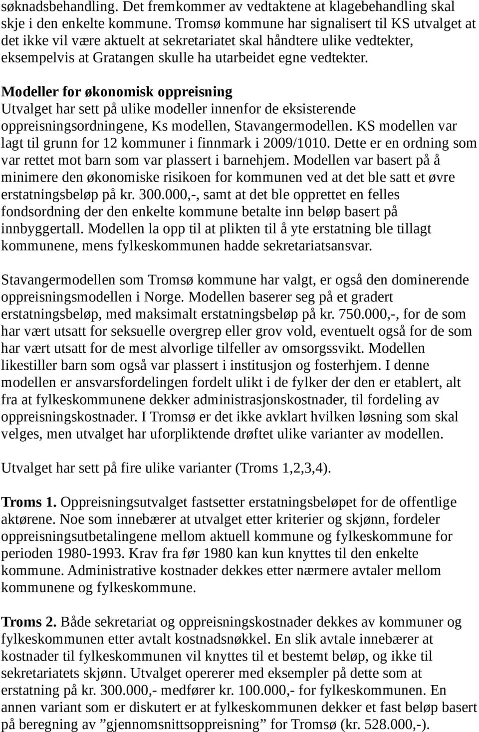 Modeller for økonomisk oppreisning Utvalget har sett på ulike modeller innenfor de eksisterende oppreisningsordningene, Ks modellen, Stavangermodellen.