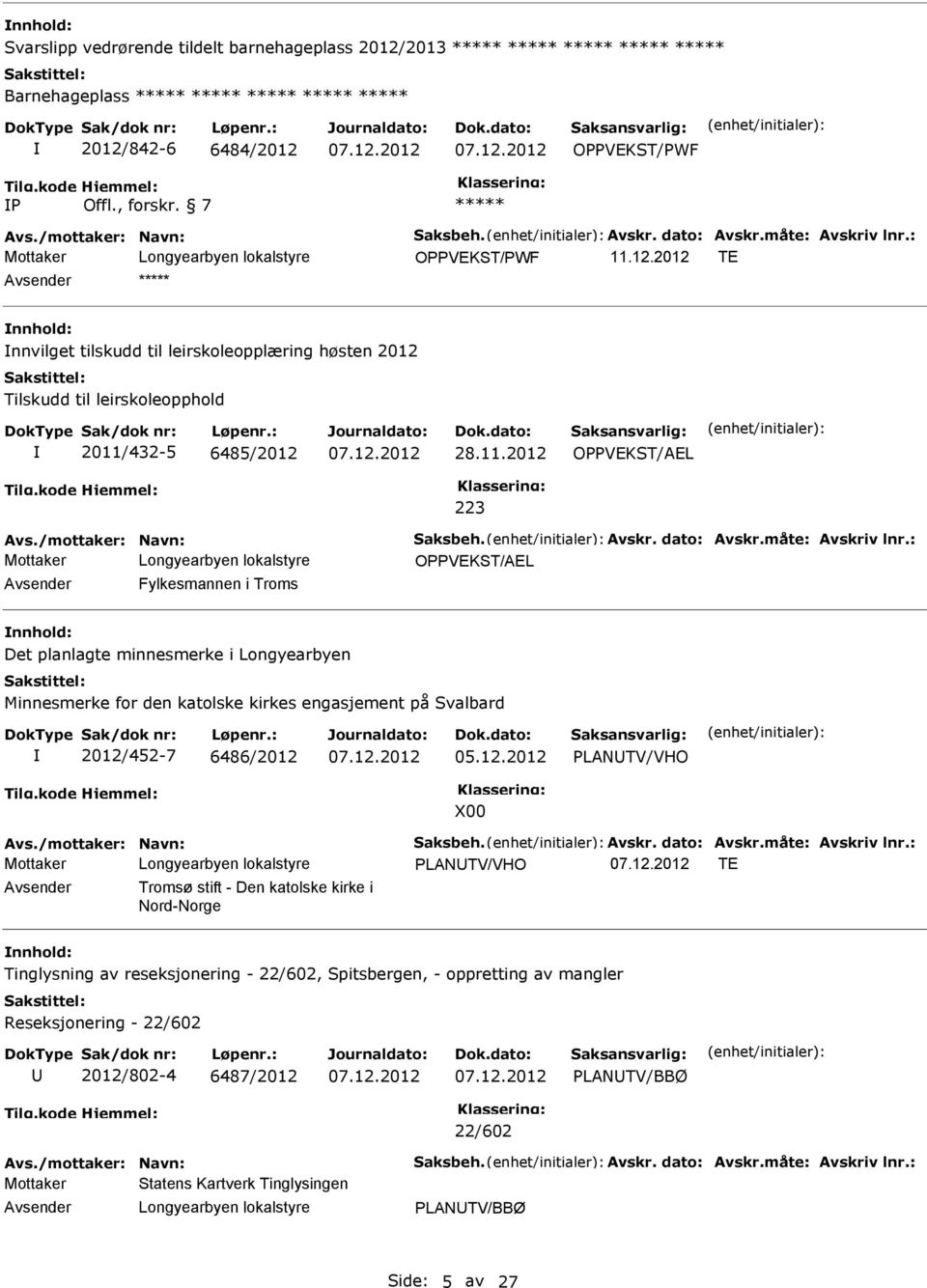 måte: Avskriv lnr.: OPPVEKST/AEL Fylkesmannen i Troms Det planlagte minnesmerke i Longyearbyen Minnesmerke for den katolske kirkes engasjement på Svalbard 2012/452-7 6486/2012 05.12.2012 PLANTV/VHO X00 Avs.