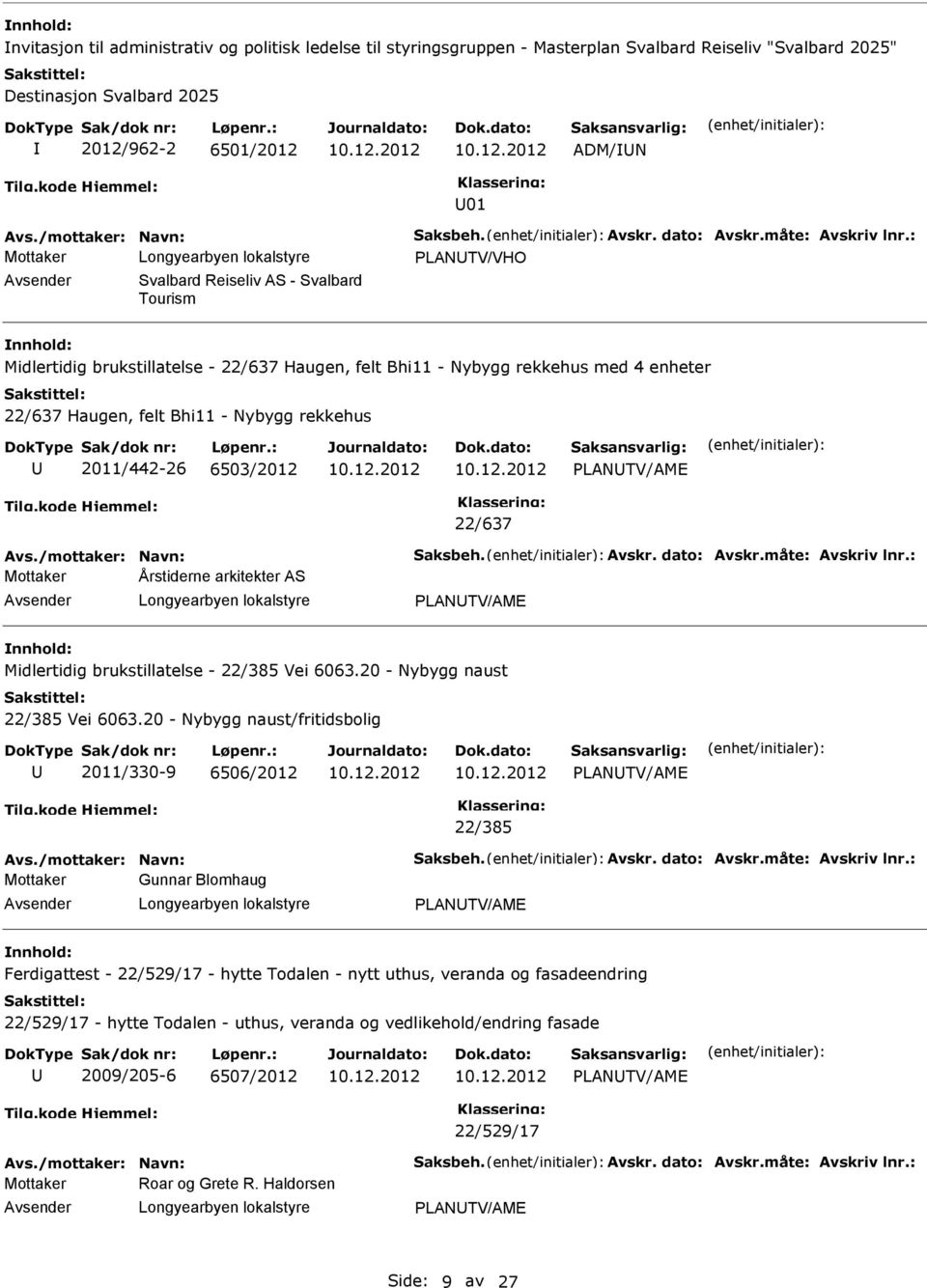 : PLANTV/VHO Svalbard Reiseliv AS - Svalbard Tourism Midlertidig brukstillatelse - 22/637 Haugen, felt Bhi11 - Nybygg rekkehus med 4 enheter 22/637 Haugen, felt Bhi11 - Nybygg rekkehus 2011/442-26