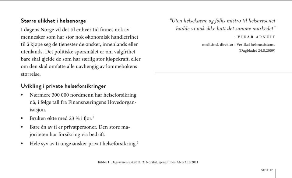 Uten helsekøene og folks mistro til helsevesenet hadde vi nok ikke hatt det samme markedet - V i d a r A r n u l f medisinsk direktør i Vertikal helseassistanse (Dagbladet 24.8.