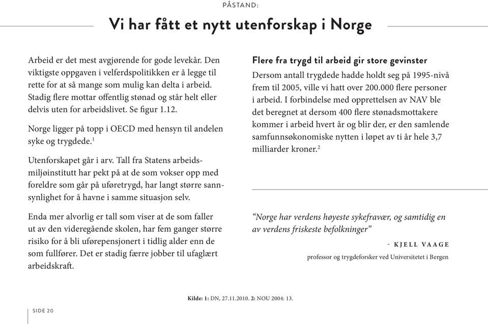 Se figur 1.12. Norge ligger på topp i OECD med hensyn til andelen syke og trygdede. 1 Utenforskapet går i arv.