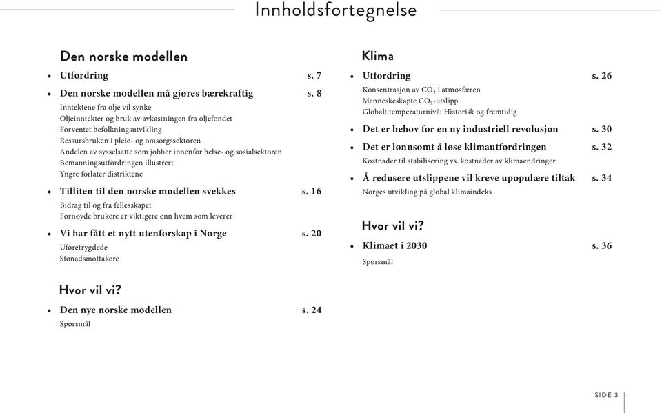 innenfor helse- og sosialsektoren Bemanningsutfordringen illustrert Yngre forlater distriktene Tilliten til den norske modellen svekkes s.