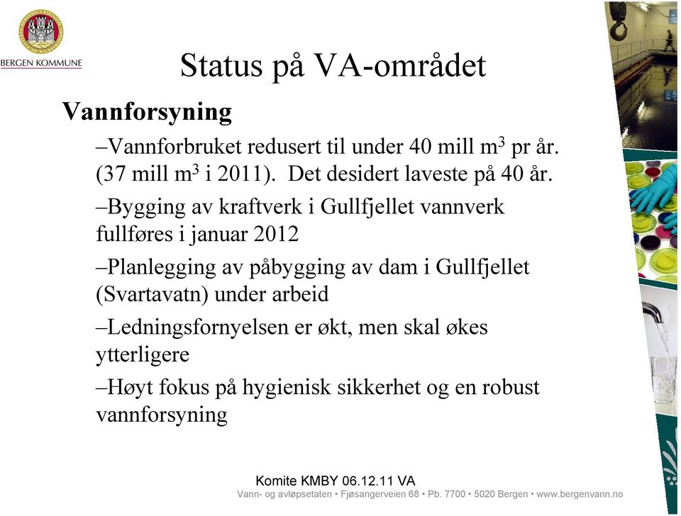 Bygging av kraftverk i Gullfjellet vannverk fullføres i januar 2012 Planlegging av påbygging av dam i Gullfjellet