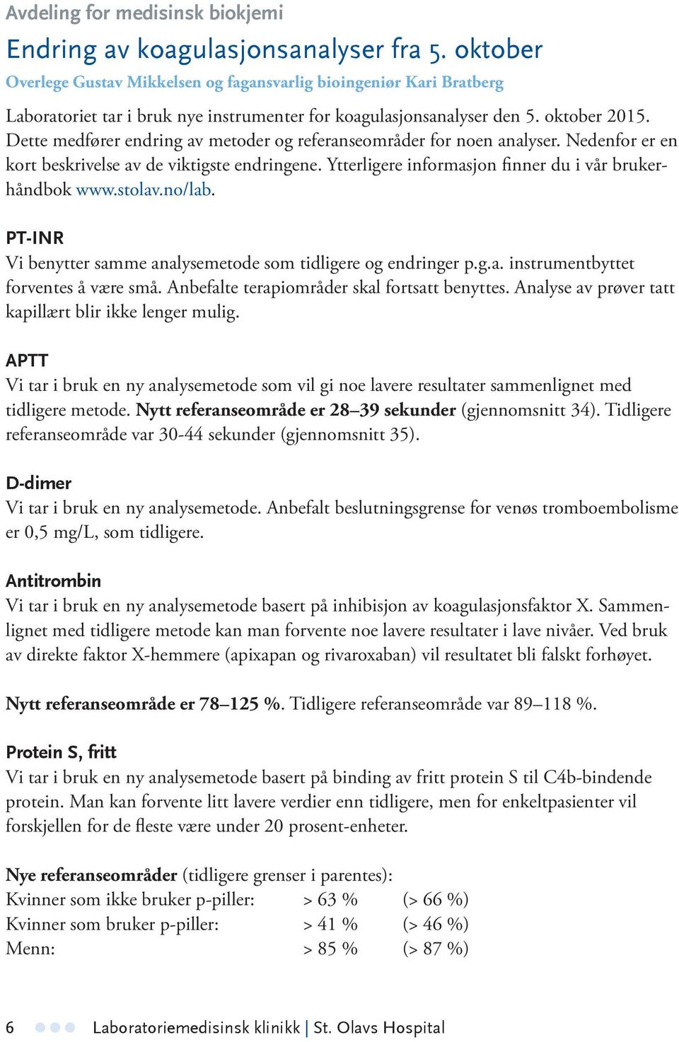 Dette medfører endring av metoder og referanseområder for noen analyser. Nedenfor er en kort beskrivelse av de viktigste endringene. Ytterligere informasjon finner du i vår brukerhåndbok www.stolav.