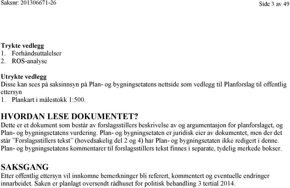 Dette er et dokument som består av forslagsstillers beskrivelse av og argumentasjon for planforslaget, og Plan- og bygningsetatens vurdering.