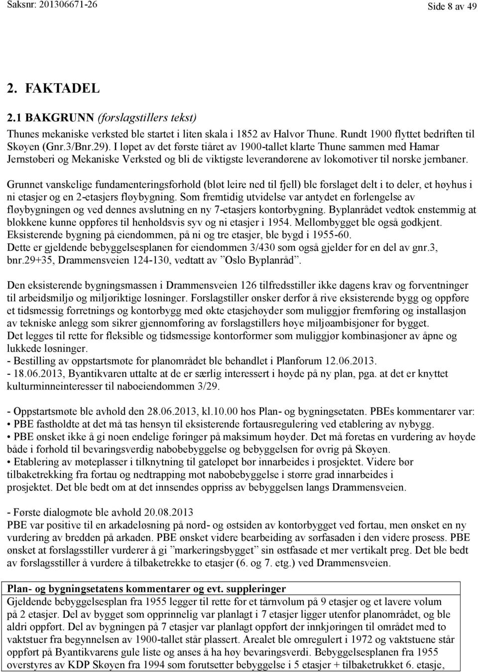 I løpet av det første tiåret av 1900-tallet klarte Thune sammen med Hamar Jernstøberi og Mekaniske Verksted og bli de viktigste leverandørene av lokomotiver til norske jernbaner.