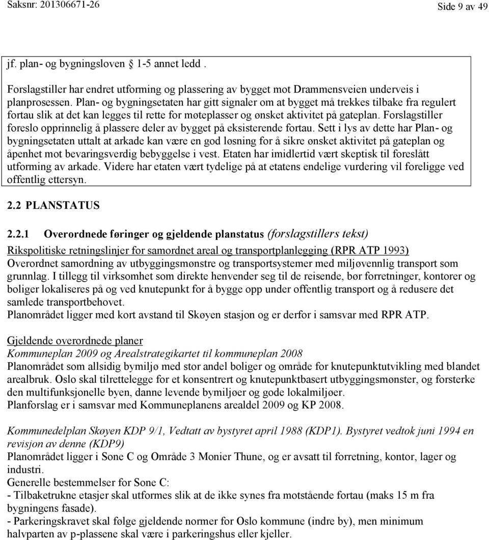 Forslagstiller foreslo opprinnelig å plassere deler av bygget på eksisterende fortau.