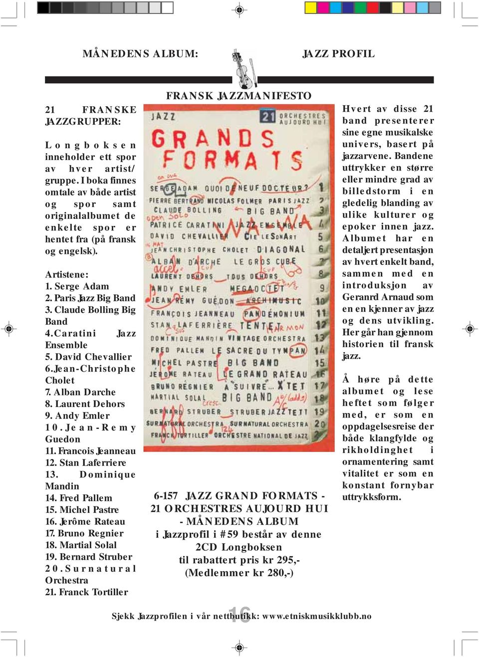 Caratini Jazz Ensemble 5. David Chevallier 6.Jean-Christophe Cholet 7. Alban Darche 8. Laurent Dehors 9. Andy Emler 10.Jean-Remy Guedon 11. Francois Jeanneau 12. Stan Laferriere 13.