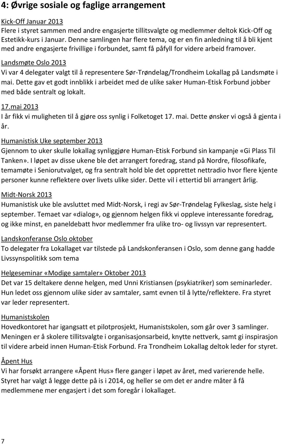 Landsmøte Oslo 2013 Vi var 4 delegater valgt til å representere Sør-Trøndelag/Trondheim Lokallag på Landsmøte i mai.